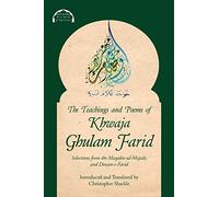 The Teachings and Poems of Khwaja Ghulam Farid: Selections from the Maqabis-ul-Majalis and Diwan-e-Farid: 3 (Malfuzat: Wise Words of Sufi Saints)