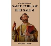 The Teachings Of Saint Cyril Of Jerusalem: Nine days novena and litany, devotions, prayers, legacy, works and catechetical lectures of Saint Cyril of Jerusalem