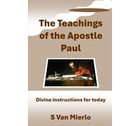 The Teachings of the Apostle Paul: Divine instructions for today