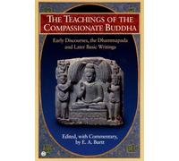 The Teachings of the Compassionate Buddha: Early Discourses, the Dhammapada and Later Basic Writings: Early Discourses, the Dhammapada, Ad Later Basic Writings