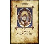 The Teachings of Zoroaster, and the philosophy of the Parsi religion