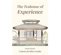 The Teahouse of Experience : A Book of Poetry