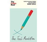 The Teal Revolution: Inside the movement changing Australian politics (The Crikey Read)