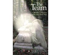 The Team: A Mother's Wisdom from the Other Side - Book 2: Volume 2 (The Team Books)