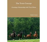 The Team Concept, Creating a Partnership with Your Horse
