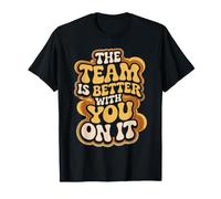 The Team is Better with You On It Work Appreciation - T-Shirt