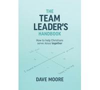 The Team Leader's Handbook: How to help Christians serve Jesus together