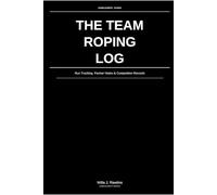 The Team Roping Log: Run Tracking, Partner Notes & Competition Records: For Headers & Heelers