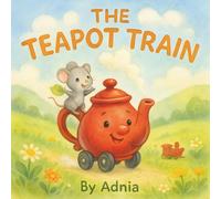 The Teapot Train: A Cozy Bedtime Story of Courage, Kindness, and Imagination for Kids Ages 4-6
