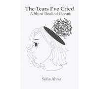 The Tears I've Cried: A Short Book of Poems (Creative Writing)