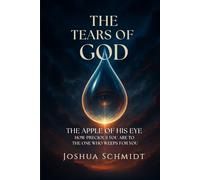 The Tears of God: The Apple of His Eye - How Precious You Are to the One Who Weeps for You (Soul Seeds: Series One)