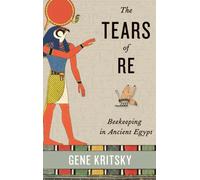 The Tears of Re : Beekeeping in Ancient Egypt