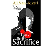 The Tears of Sirens Sacrifice: Book 3 of A Collision of Worlds