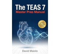 The TEAS 7 Master Prep Manual: Complete Content Review, Practice Exams, and Strategic Study Plans for Nursing School Admission