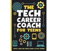 The Tech Career Coach for Teens: How to plan your tech career and find the perfect role for you