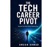 The Tech Career Pivot: A Tech Worker’s Field Guide to AI Disruption, Career Reinvention, and Layoff Survival