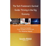 The Tech Freelancer`s Survival Guide: Thriving in the Gig Economy