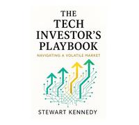 The Tech Investor's Playbook: Navigating a Volatile Market (The Investing Essentials Library)