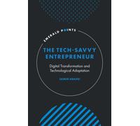 The Tech-Savvy Entrepreneur : Digital Transformation and Technological Adaptation