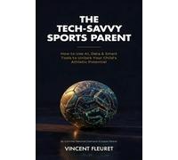 The Tech-Savvy Sports Parent: How to Use AI, Data & Smart Tools to Unlock Your Child's Athletic Potential