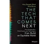 The Tech That Comes Next – Changemakers, Philanthropists & Technologists Build an Equitable World