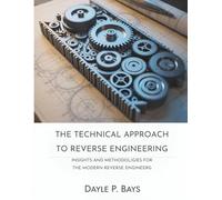 The Technical Approach to Reverse Engineering: Insights and Methodologies for the Modern Reverse Engineering (Tech Resource Kit)