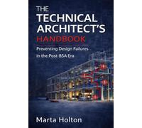 The Technical Architect’s Handbook: A Practical Guide to Preventing Design Failures in the Post-BSA Construction Industry