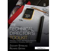 The Technical Director's Toolkit: Process, Forms, and Philosophies for Successful Technical Direction (The Focal Press Toolkit Series)
