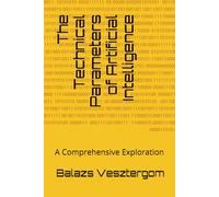 The Technical Parameters of Artificial Intelligence: A Comprehensive Exploration