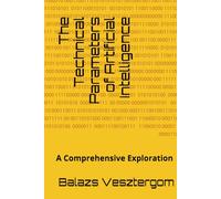 The Technical Parameters of Artificial Intelligence: A Comprehensive Exploration