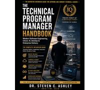 The Technical Program Manager Handbook: Modern Software Engineering, Cloud, AI, DevOps, Agile & Enterprise Delivery