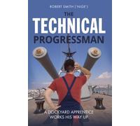 The Technical Progressman : A Dockyard Apprentice Works His Way Up