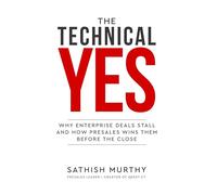 The Technical Yes - Why Enterprise Deals Stall and How Presales Wins Them Before the Close