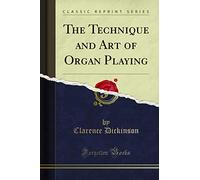 The Technique and Art of Organ Playing (Classic Reprint)