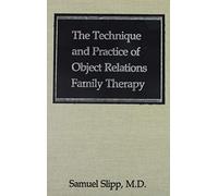 The Technique and Practice of Object Relations Family Therapy