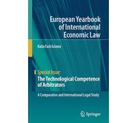 The Technological Competence of Arbitrators: A Comparative and International Legal Study (European Yearbook of International Economic Law)