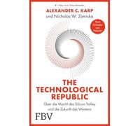 The Technological Republic: Deutsche Ausgabe. Der Palantir-Gründer über Innovationen, Wirtschaft & Geopolitik