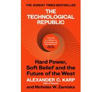 The Technological Republic : Hard Power, Soft Belief, and the Future of the West