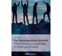The Technology Illusion Revisited: Expert Perspectives on the Myth of Digital Transformation