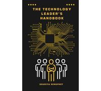 The Technology Leader's Handbook: A Step-by-Step Guide to Leading High-Performing Tech Teams