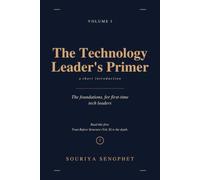 The Technology Leader's Primer: A short introduction to the foundations, for first-time tech leaders (The Technology Leader's Handbook)