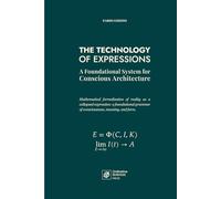 THE TECHNOLOGY OF EXPRESSIONS: A Foundational System for Conscious Architecture (Ordinative Sciences)