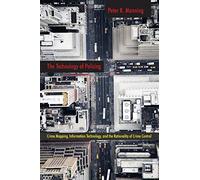 The Technology of Policing: Crime Mapping, Information Technology, and the Rationality of Crime Control: 4 (New Perspectives in Crime, Deviance, and Law)