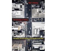 The Technology of Policing: Crime Mapping, Information Technology, and the Rationality of Crime Control: 4 (New Perspectives in Crime, Deviance, and Law)