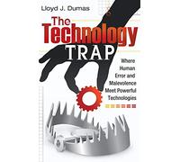 The Technology Trap: Where Human Error and Malevolence Meet Powerful Technologies
