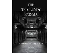 The Ted Bundy Enigma: A Comprehensive Study