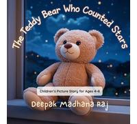 The Teddy Bear Who Counted Stars: A Bedtime Tale of Friendship and Wonder