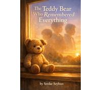 The Teddy Bear Who Remembered Everything: A story about memory, comfort, and growing up (Stories That Hug)