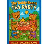 The Teddy Bears Tea Party: A Coloring Book for Teddy Bear and Tea Party Lovers: A Whimsical 50-Page Coloring Adventure of Sweet Treats, Playful Cubs, ... Books: A Collection of Artful Escapes)