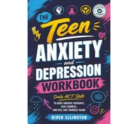 The Teen Anxiety and Depression Workbook: Daily ACT Skills to Quiet Anxious Thoughts, Beat Sadness, and Feel Like Yourself Again (Teen Life)
